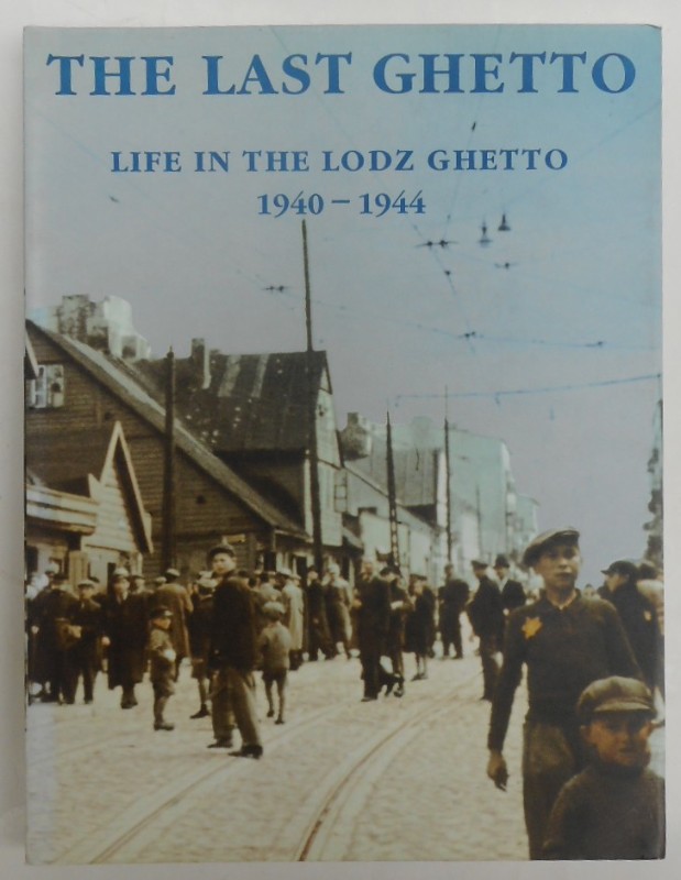 The Last Ghetto. Life in the Lodz Ghetto 1940-1944. With many b/w-pictures - Unger, Michal (Ed.)