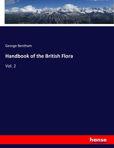 Handbook of the British Flora : Vol. 2 - George Bentham