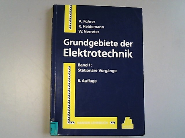 Grundgebiete der Elektrotechnik, Bd.1, Stationäre Vorgänge. - Führer, Arnold, Klaus Heidemann und Wolfgang Nerreter,