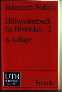 Hilfswörterbuch für Historiker 2 Mittelalter und Neuzeit zweiter Teil: L-Z UNI Taschenbücher - Haberkern/Wallach