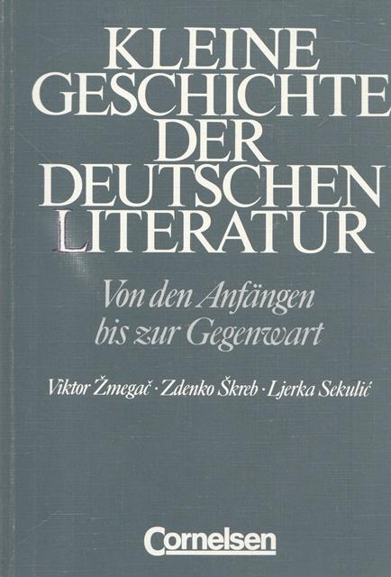 Kleine Geschichte der deutschen Literatur. Von den Anfängen bis zur Gegenwart. - Zmegac, Viktor, Zdenko Skreb und Ljerka Sekulic