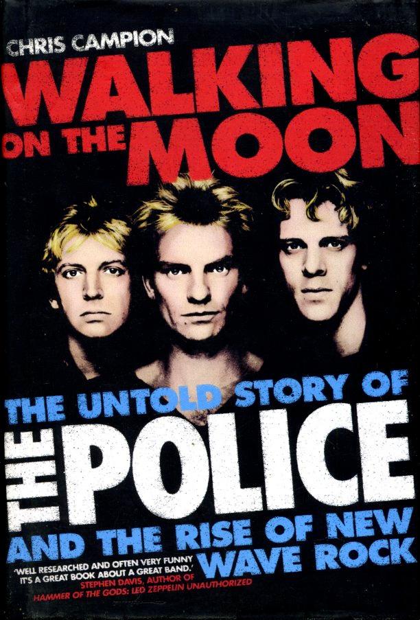 Walking on the Moon: The Untold Story of the 'Police' and the Rise of New Wave Rock - Chris Campion