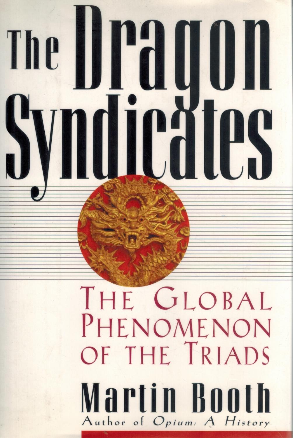 THE DRAGON SYNDICATES The Global Phenomenon of the Triads - Booth, Martin