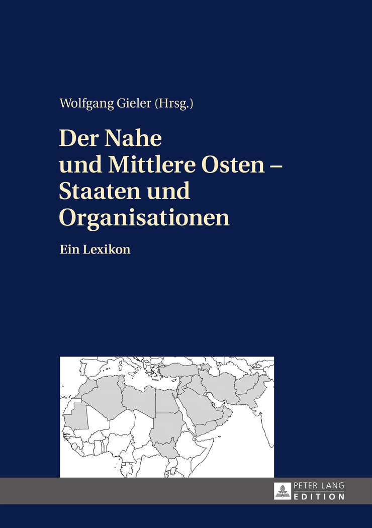 Der Nahe und Mittlere Osten - Staaten und Organisationen : ein Lexikon. Wolfgang Gieler (Hrsg.) - Gieler, Wolfgang (Herausgeber)