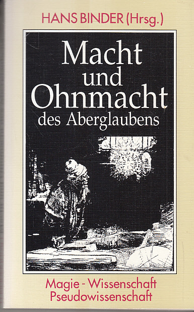 Macht und Ohnmacht des Aberglaubens : Magie, Wissenschaft, Pseudowissenschaft. Hans Binder (Hrsg.) - Binder, Hans (Hrsg.)