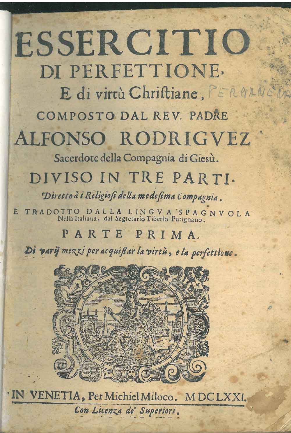Abebooks Essercitio di perfettione e di virtù christiane composto dal rev. Padre Alfonso Rodriguez sacerdote della Compagnia di Giesù. Diviso in tre parti . e tradotto dalla lingua Spagnola nell'Italiana dal segretario Tiberio