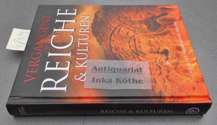 Vergangene Reiche & Kulturen - Atlas der versunkenen Welten - - Hattstein, Markus