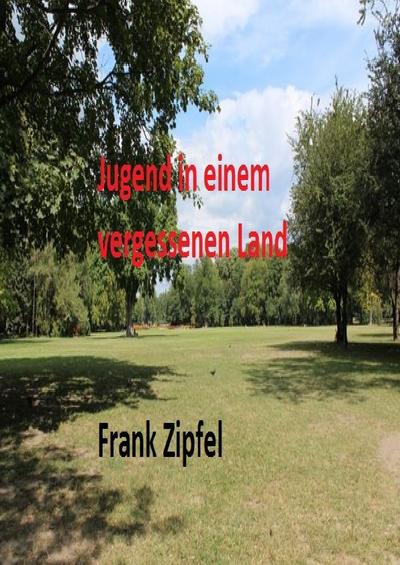 Jugend in einem vergessenen land - Frank Zipfel