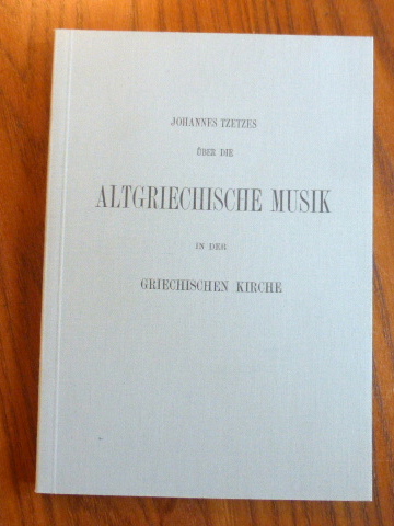 Über die altgriechische Musik in der griechischen Kirche. - Tzetzes, Johannes