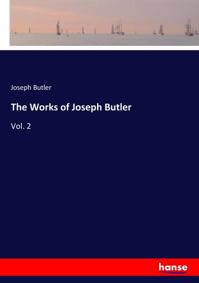 The Works of Joseph Butler : Vol. 2 - Joseph Butler