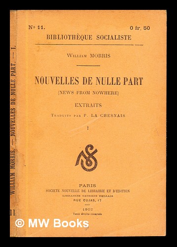 Nouvelles de nulle part (News from Nowhere) Extraits traduits par P. La Chesnais: I Morris, William (1834-1896). Chesnais, La P [ ] [Softcover]