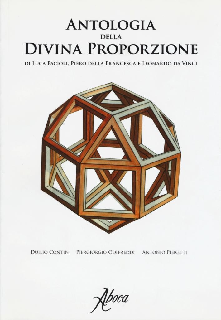 Antologia della divina proporzione di Luca Pacioli, Piero della Francesca e Leonardo da Vinci - Contin Duilio Odifreddi Piergiorgio Pieretti Antonio