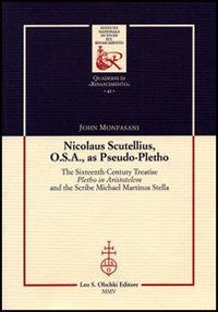 Nicolaus Scutellius O.S.A. as pseudo-pletho. The sixteenth century treatise «Pletho in Aristotelem» and the Scribe Michael Martinus Stella - Monfasani John
