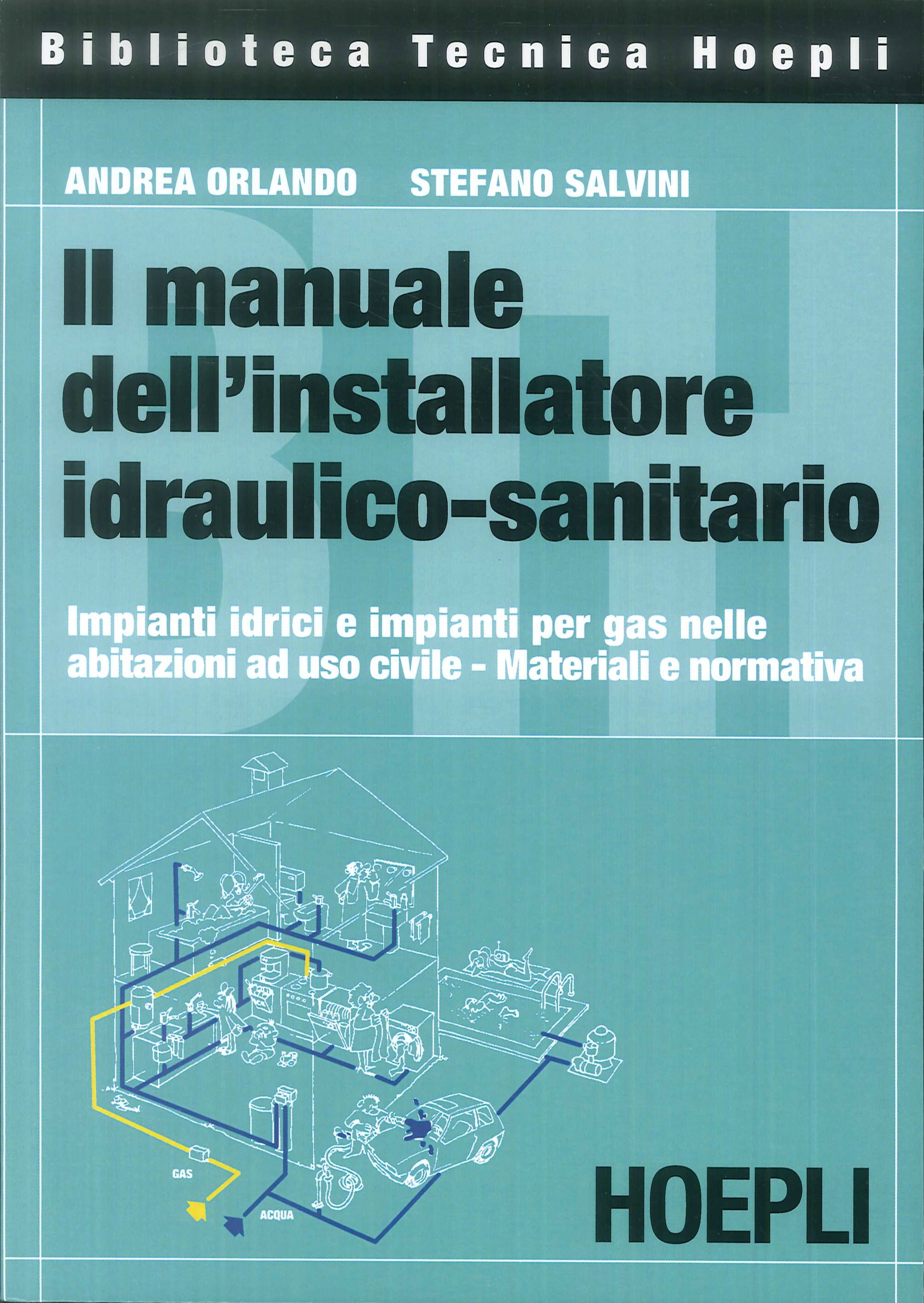 Il manuale dell'installatore idraulico-sanitario. Impianti idrici e impianti per gas nelle abitazioni ad uso civile. Materiali e normativa. - Stefano Salvini; Andrea Orlando