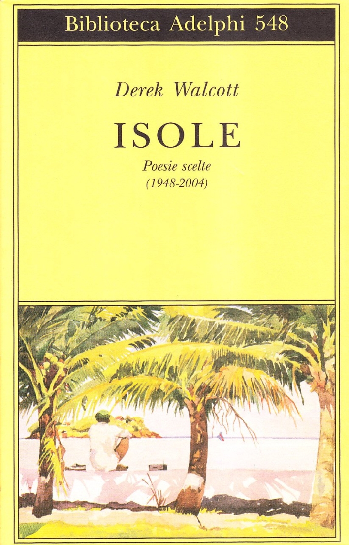 Isole. Poesie scelte (1948-2004) - Walcott Derek