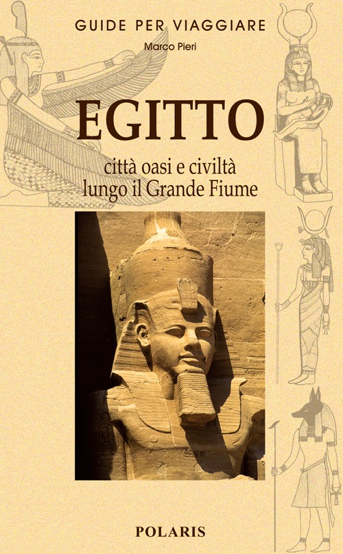 Egitto. Le città, le oasi e la civiltà lungo il grande fiume - Pieri Marco