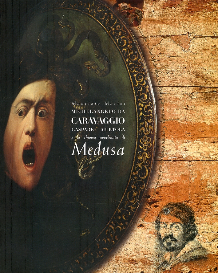 Michelangelo da Caravaggio. Gaspare Murtola e la chioma avvelenata di Medusa - Marini Maurizio