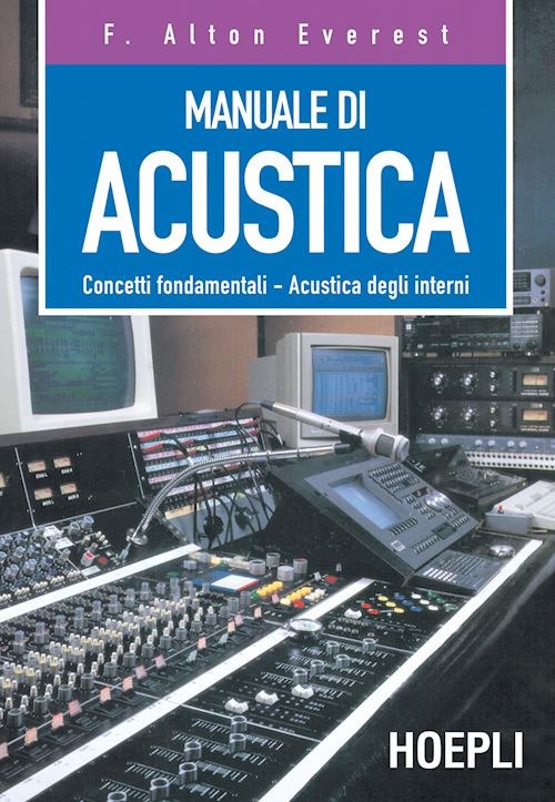 Manuale di acustica. Concetti fondamentali, acustica degli interni - F Everest; Alton; Everest F Alton