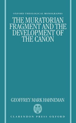The Muratorian Fragment and the Development of the Canon - Hahneman, Geoffrey Mark
