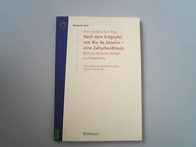 Nach dem Erdgipfel von Rio de Janeiro. Eine Zwischenbilanz. Britisch-deutsche Notizen zur Umsetzung. - Bleischwitz, Raimund, John Gordon und Tom Bigg,