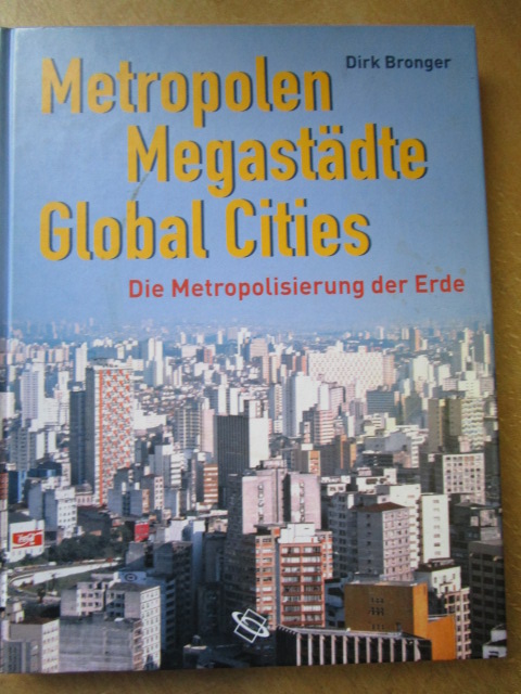 Metropolen, Megastädte, Global Cities. Die Metropolisierung der Erde - Bronger, Dirk