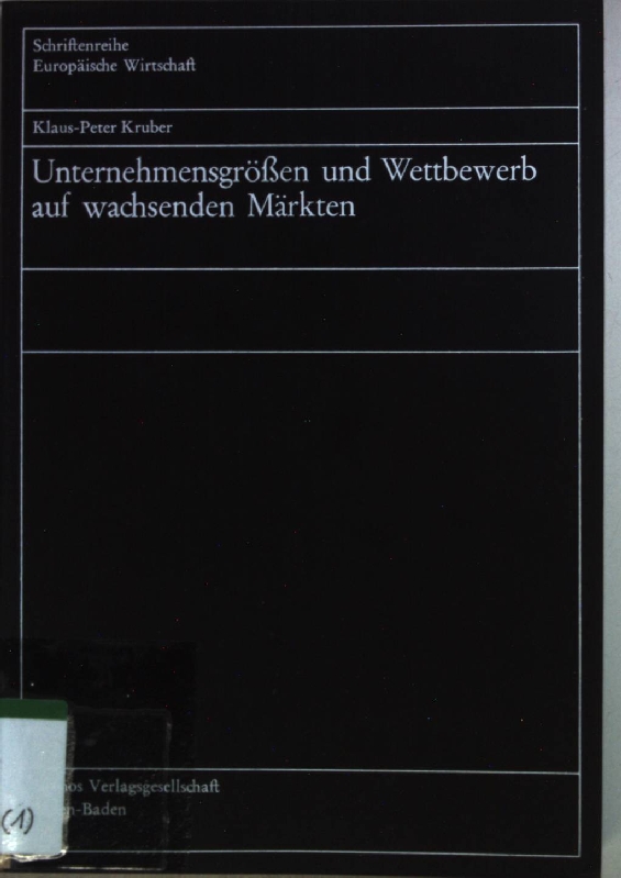 Unternehmensgrössen und Wettbewerb auf wachsenden Märkten. Schriftenreihe europäische Wirtschaft ; Bd. 70 - Kruber, Klaus-Peter