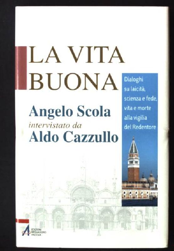 La vita buona. Dialoghi su laicità, scienza e fede, vita e morte alla vigilia del Redentore - Cazzullo, Aldo und Angelo Scola