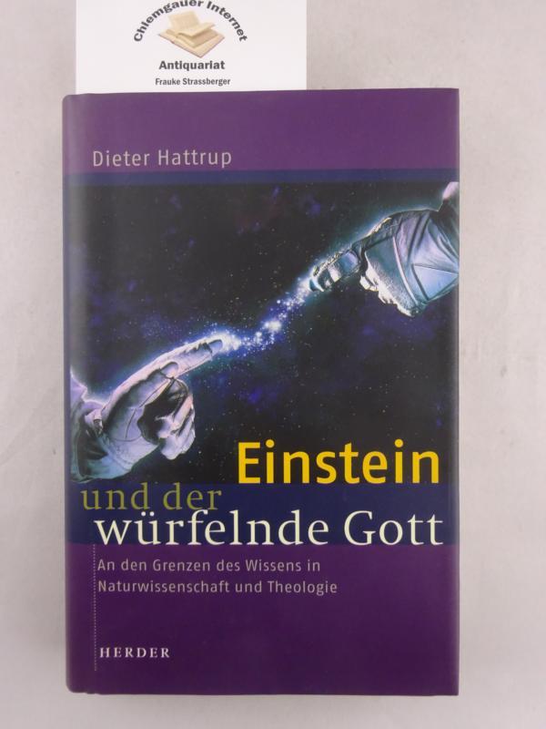 Einstein und der würfelnde Gott : An den Grenzen des Wissens in Naturwissenschaft und Theologie. - Hattrup, Dieter