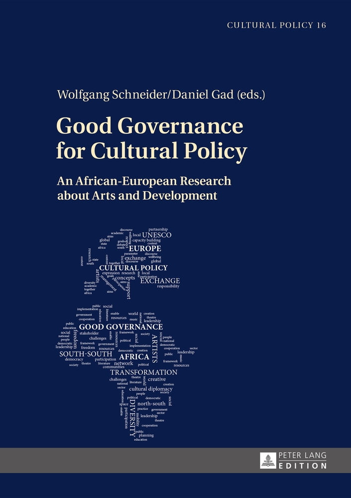 Good governance for cultural policy : an African-European research about arts and development. Wolfgang Schneider/Daniel Gad (eds.) / Studien zur Kulturpolitik ; Vol. 16 - Schneider, Wolfgang (Hrsg.) und Daniel (Hrsg.) Gad