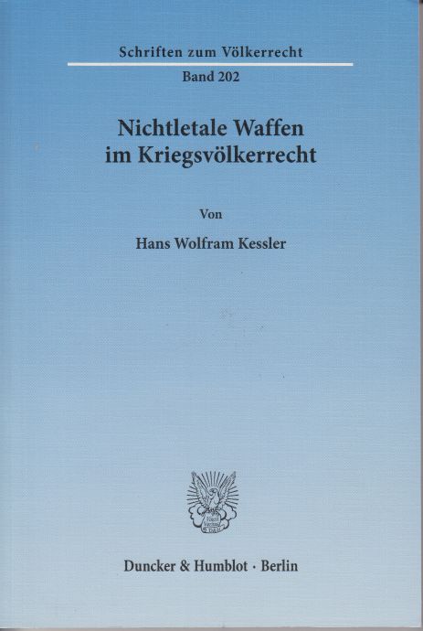 Nichtletale Waffen im Kriegsvölkerrecht. Schriften zum Völkerrecht, Band 202. - Kessler, Hans Wolfram