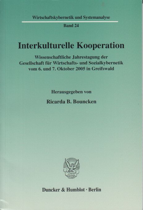 Interkulturelle Kooperation. Wissenschaftliche Jahrestagung der Gesellschaft für Wirtschafts- und Sozialkybernetik vom 6. und 7. Oktober 2005 in Greifswald. Wirtschaftskybernetik und Systemanalyse ; Band 24. - Bouncken, Ricarda B. (Hrsg.)