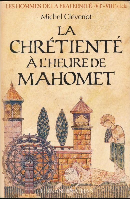 La Chrétienté à l'heure de Mahomet - CLEVENOT Michel