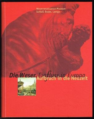 Die Weser. EinFluss in Europa (Band 2): Aufbruch in die Neuzeit [Ausstellung 