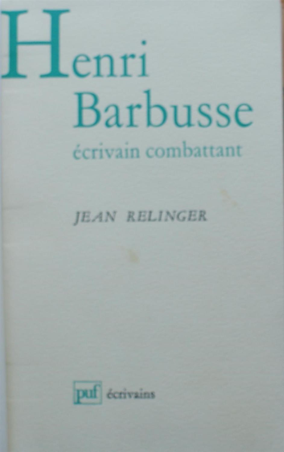 Henri Barbusse - Ecrivain combattant - Jean Relinger