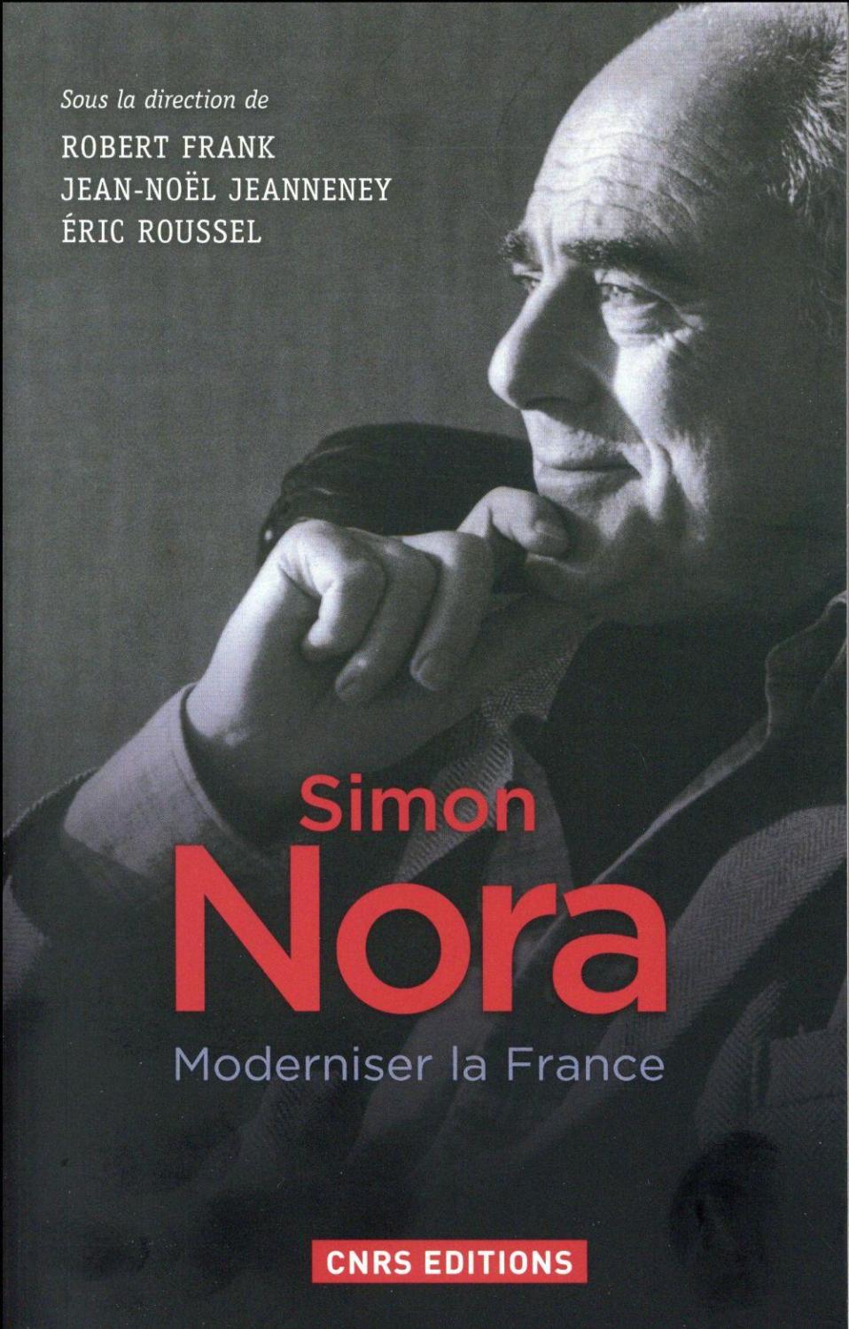 Simon Nora, une volonté modernisatrice - Frank, Robert; Roussel, Eric ; Jeanneney, Jean-Noel