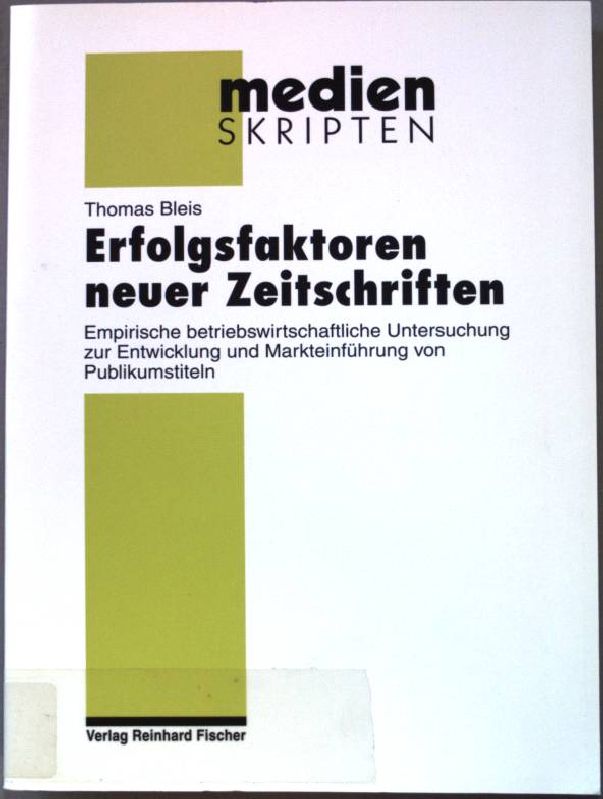 Erfolgsfaktoren neuer Zeitschriften : empirische betriebswirtschaftliche Untersuchung zur Entwicklung und Markteinführung von Publikumstiteln. Reihe Medien-Skripten ; Bd. 27 - Bleis, Thomas