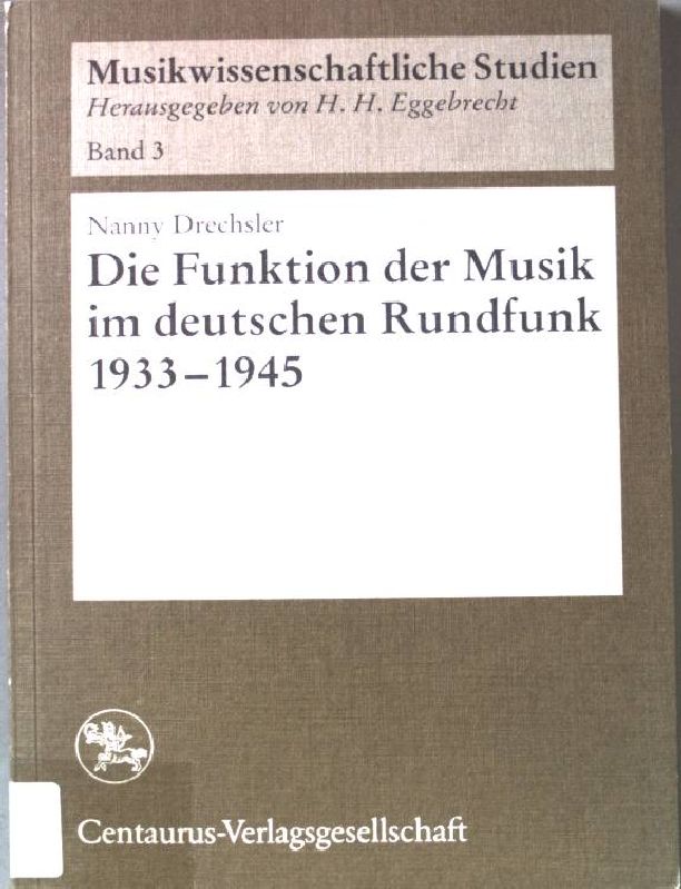 Die Funktion der Musik im deutschen Rundfunk 1933 - 1945. Musikwissenschaftliche Studien ; Bd. 3 - Drechsler, Nanny