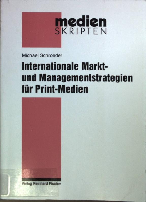 Internationale Markt- und Managementstrategien für Print-Medien. Reihe Medien-Skripten ; Bd. 19 - Schroeder, Michael