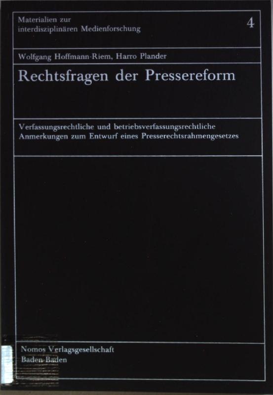 Rechtsfragen der Pressereform : verfassungsrechtl. u. betriebsverfassungsrechtl. Anm. zum Entwurf e. Presserechtsrahmengesetzes. Materialien zur interdisziplinären Medienforschung ; Bd. 4 - Hoffmann-Riem, Wolfgang und Harro Plander