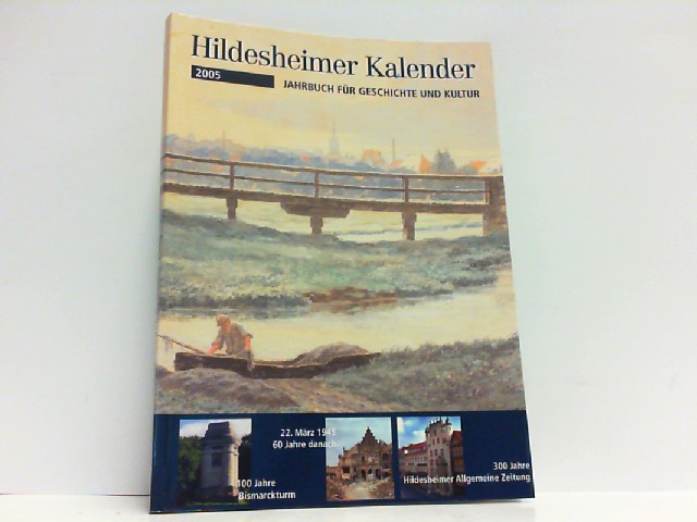 Hildesheimer Heimatkalender 2005. Kalender für Familie und Haus. Jahrbuch für Geschichte, Kunst und Wissenschaft im Hildesheimer Land. - Erscheint seit 1731