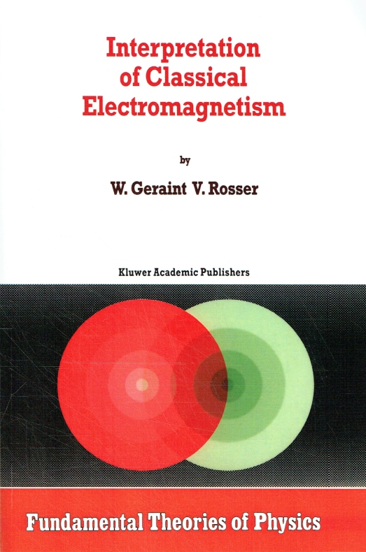 Interpretation of Classical Electromagnetism (Fundamental Theories of Physics). - Rosser, G.