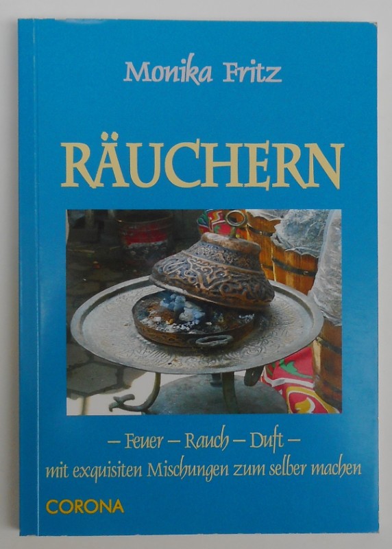 Räuchern. Feuer - Rauch - Duft mit exquisiten Räuchermischungen zum selber machen. - Fritz, Monika