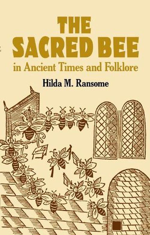 The Sacred Bee in Ancient Times and Folklore (Paperback) - Hilda Ransome