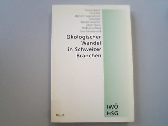 Ökologischer Wandel in Schweizer Branchen. - Dyllick, Thomas, Frank Belz und Heinrich Hugenschmidt,