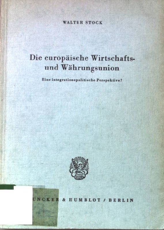 Die europäische Wirtschafts- und Währungsunion : eine integrationspolit. Perspektive?. - Stock, Walter