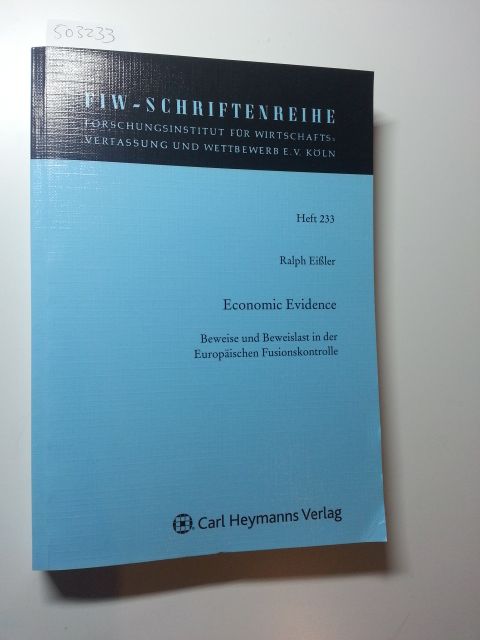 FIW-Schrifteenreihe, Heft 233; Economic Evidence : Beweise und Beweislast in der Europäischen Fusionskontrolle - Eißler, Ralph