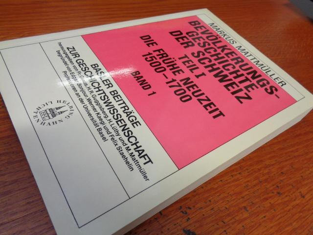 Bevölkerungsgeschichte der Schweiz: Teil 1 Die frühe Neuzeit, 1500-1700 Band 1(Basler Beiträge zur Geschichtswissenschaft) - Markus Mattmüller (Autor)