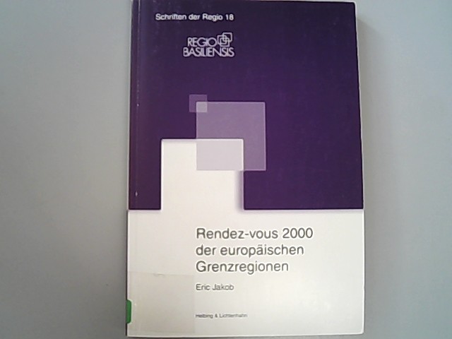 Rendez-vous 2000 der europäischen Grenzregionen. Schriften der Regio 18. - Eric, Jakob,