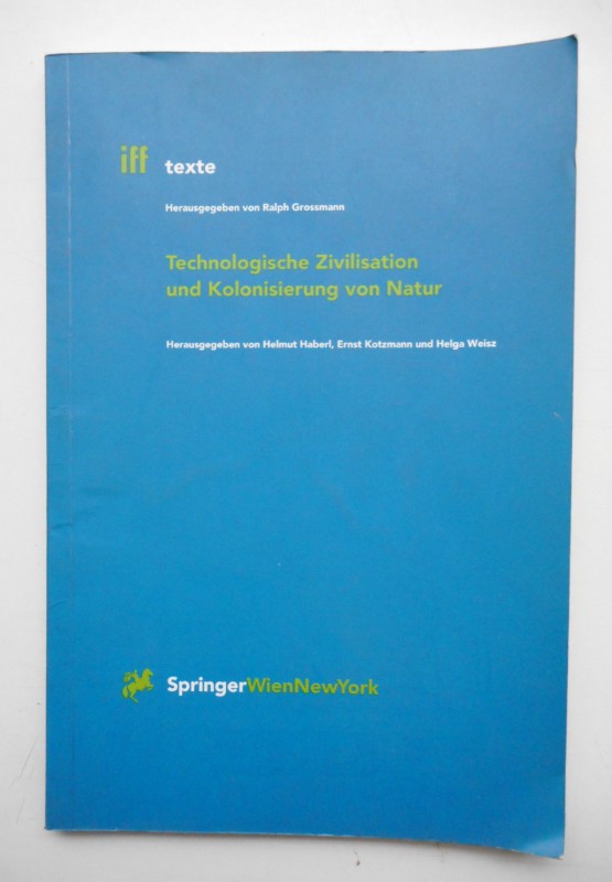 Technologische Zivilisation und Kolonisierung von Natur. - Haberl, Helmut / Kotzmann, Ernst / Weisz, Helga (Hg.)