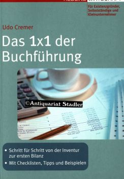 Das 1x1 der Buchführung. Schritt für Schritt von der Inventur zur ersten Bilanz. Mit Checklisten, Tipps und Beispielen. Für Existenzgründer, Selbstständige und Kleinunternehmer. - Cremer, Udo